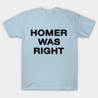 Homer Was Right T-Shirt